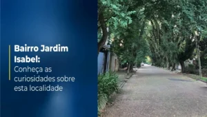 Bairro Jardim Isabel: Entenda a história e origem desse bairro de Porto Alegre