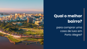 Qual é o melhor bairro para comprar uma casa de luxo em Porto Alegre?